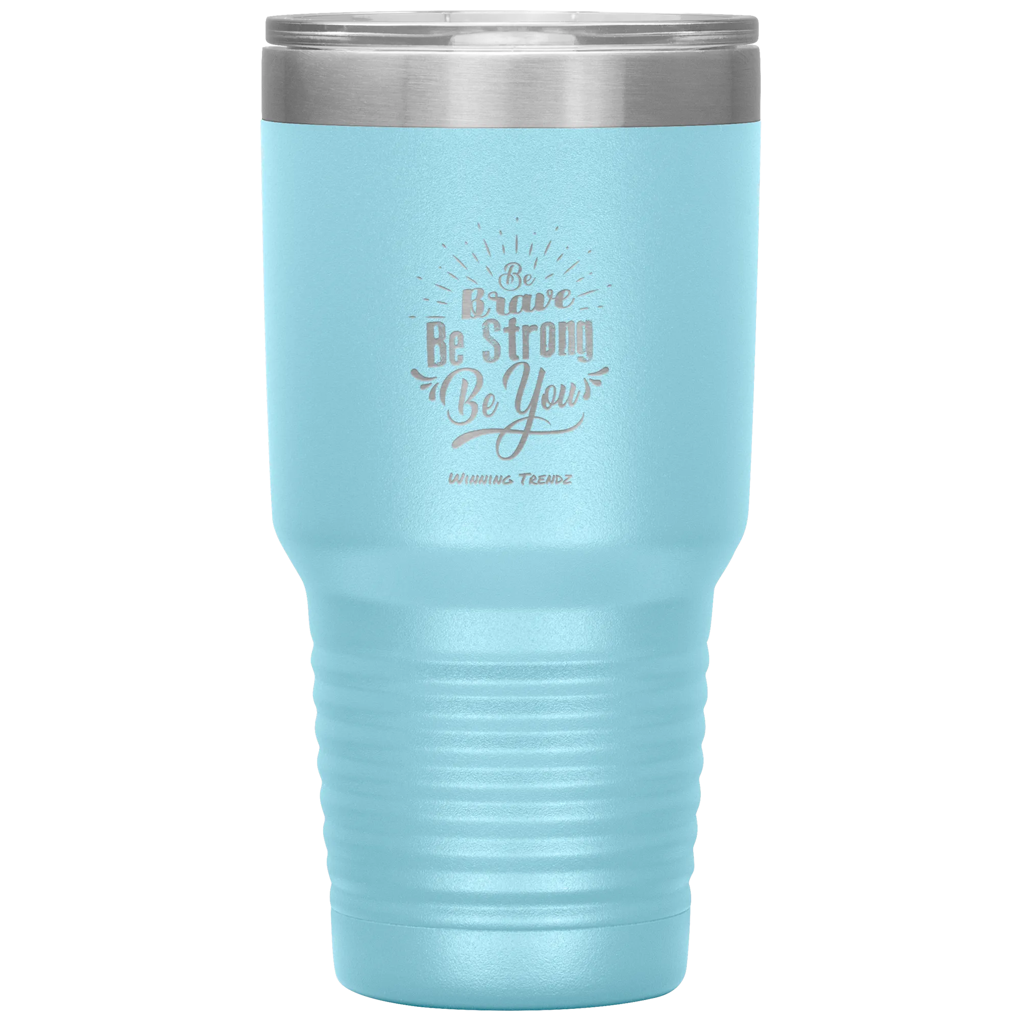 Be Brave, Be Strong, Be You 30 OZ. Tumbler