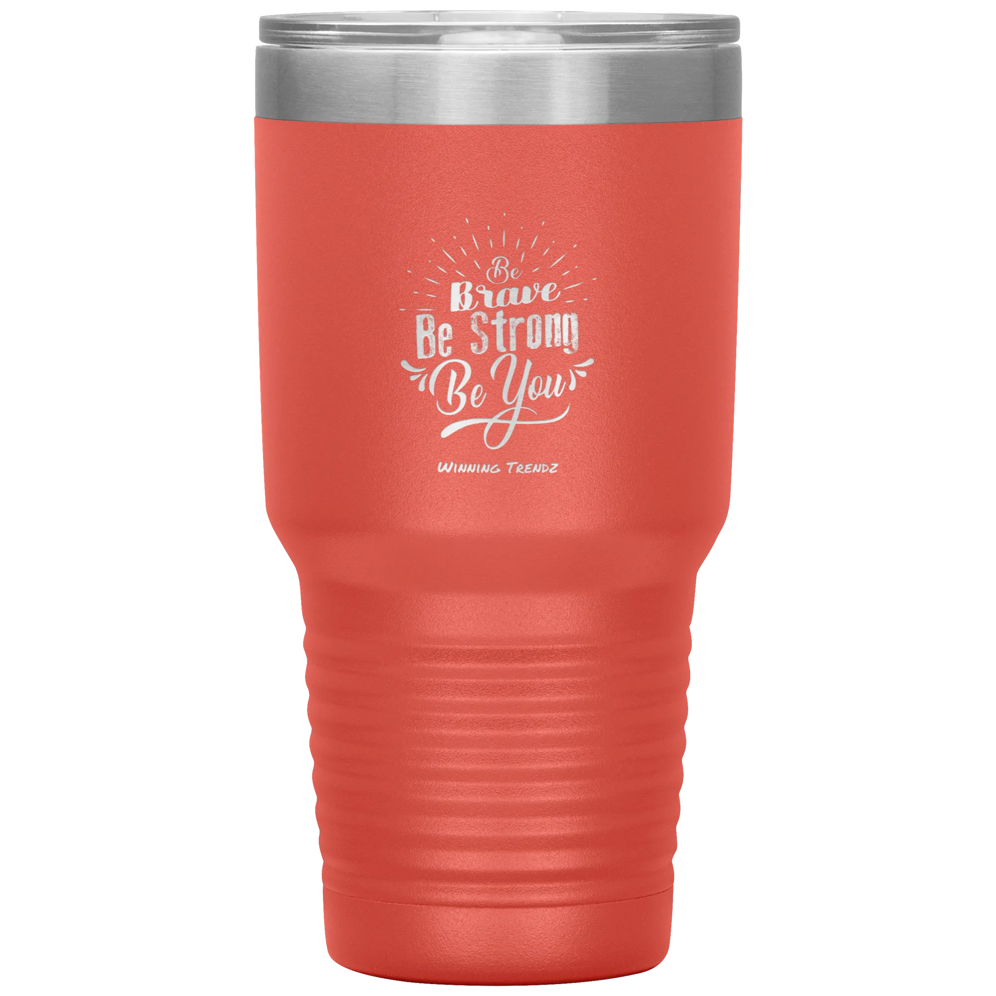 Be Brave, Be Strong, Be You 30 OZ. Tumbler