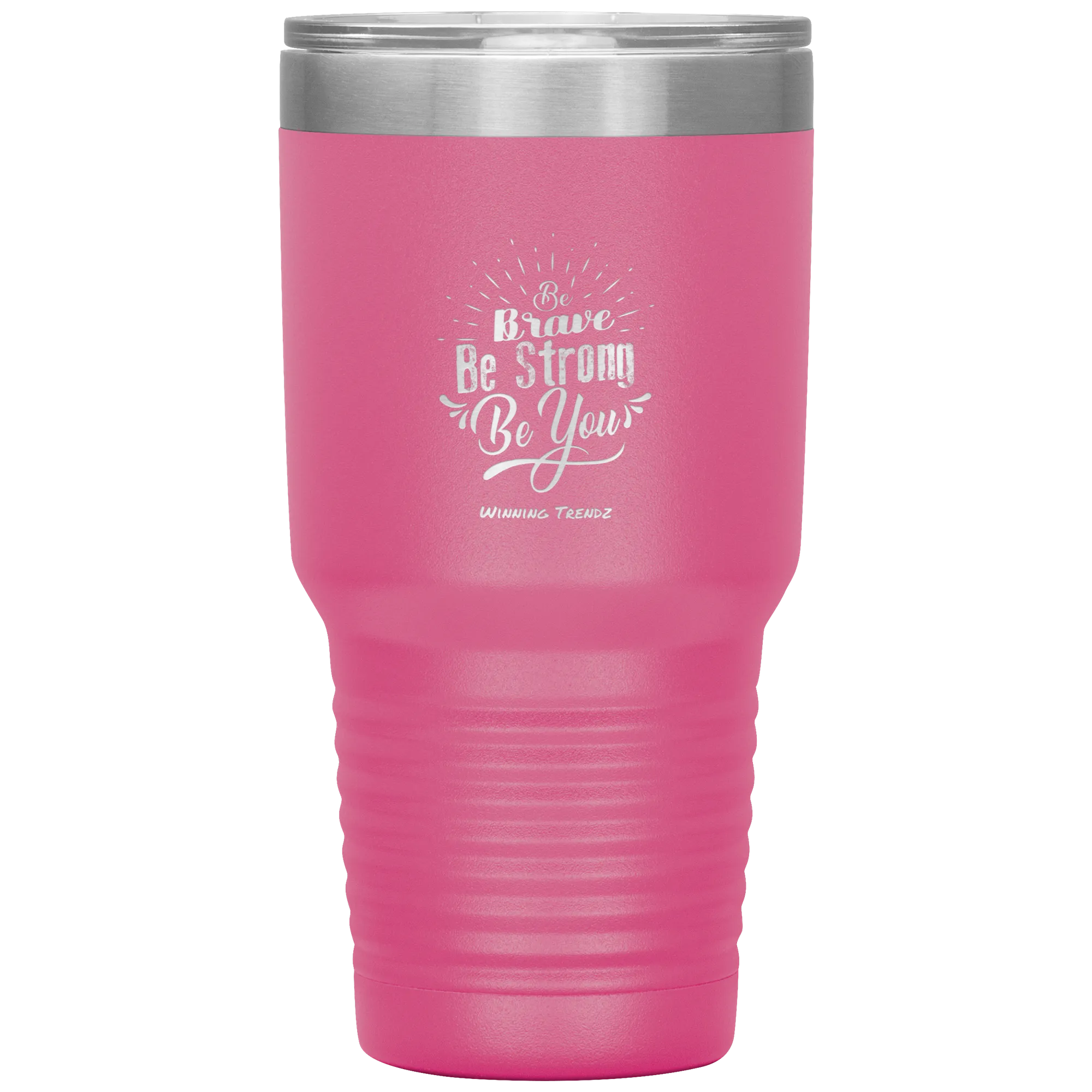 Be Brave, Be Strong, Be You 30 OZ. Tumbler