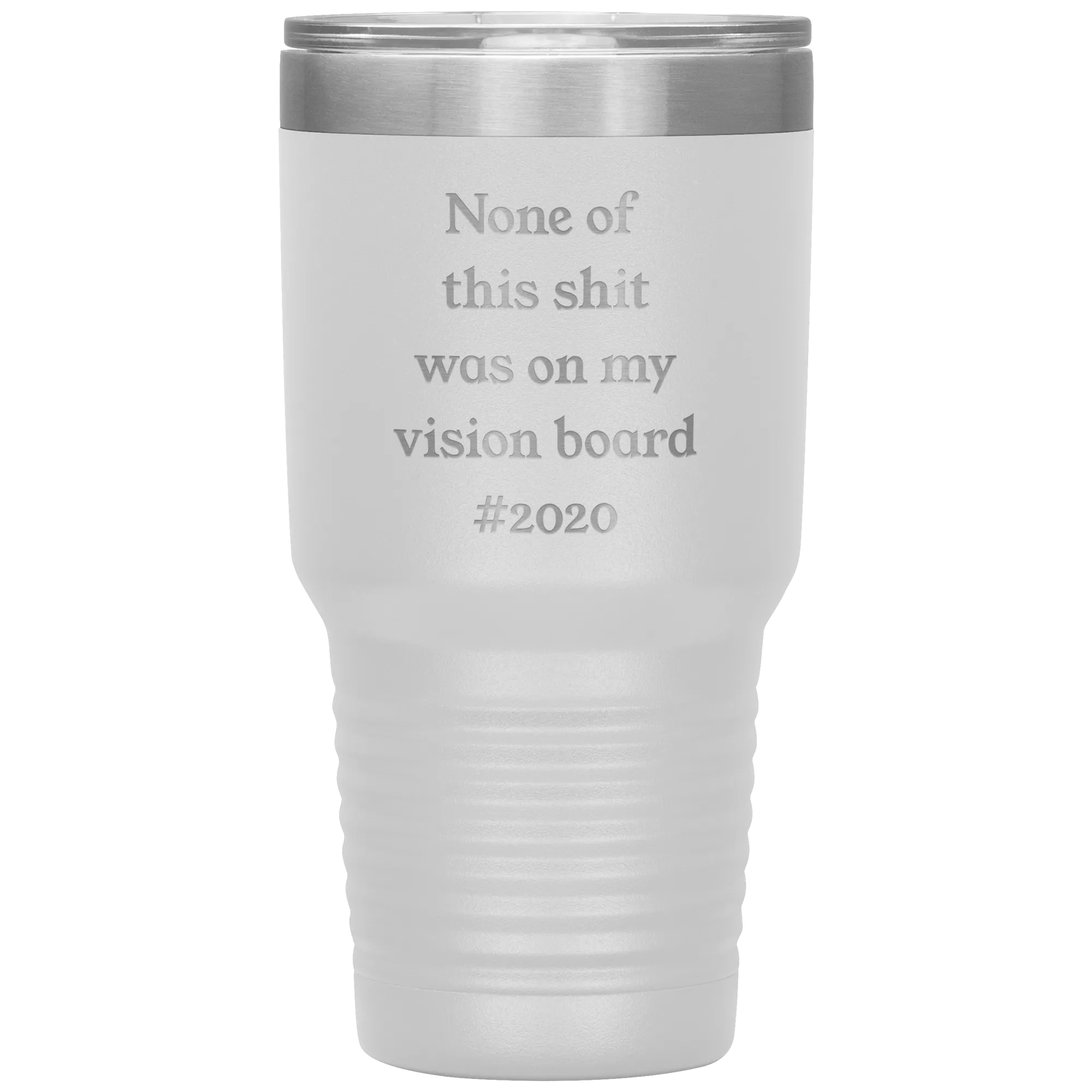 Funny 2020 Gift None of This Shit Was On My Vision Board #2020 Tumbler Insulated Hot Cold Travel Coffee Cup BPA Free