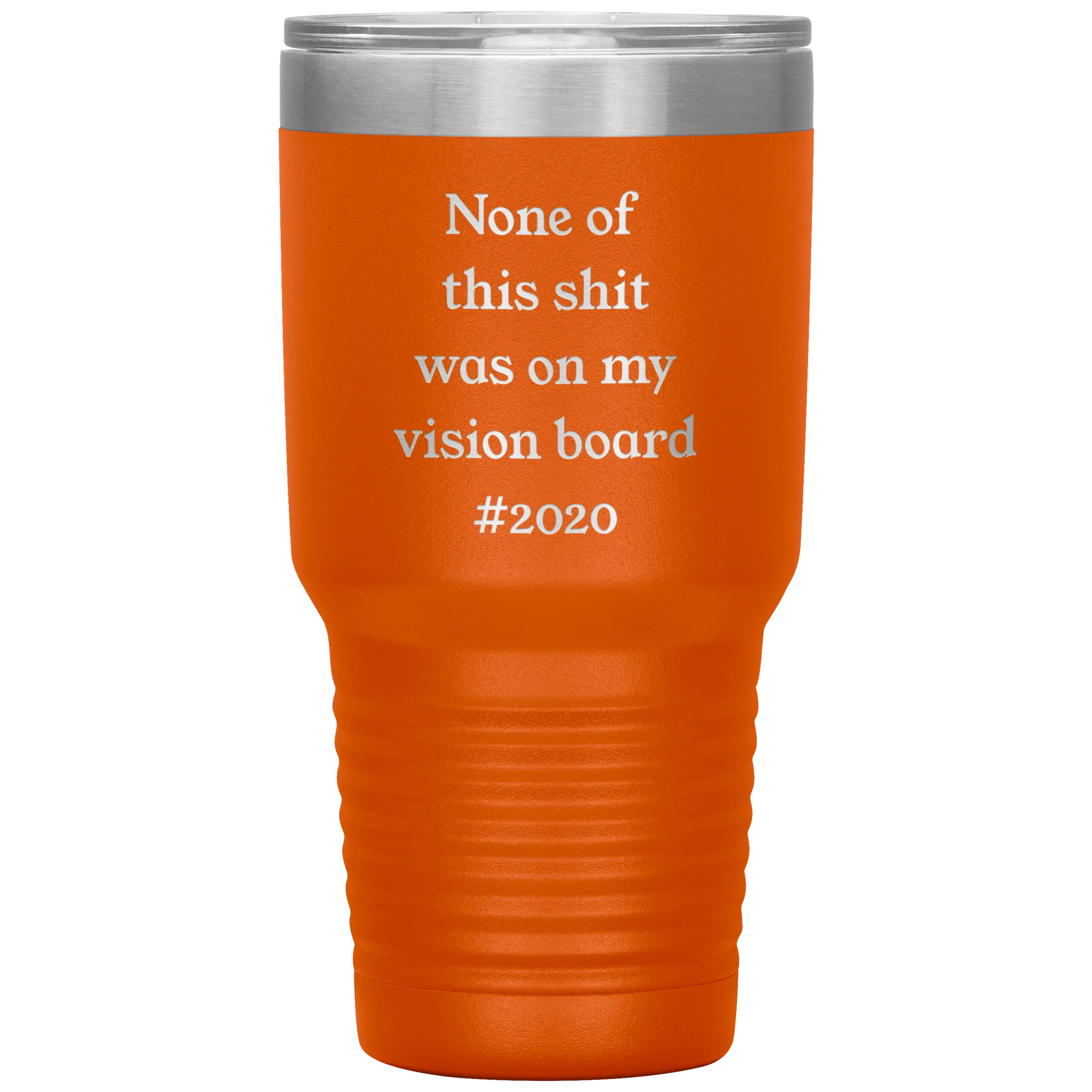 Funny 2020 Gift None of This Shit Was On My Vision Board #2020 Tumbler Insulated Hot Cold Travel Coffee Cup BPA Free