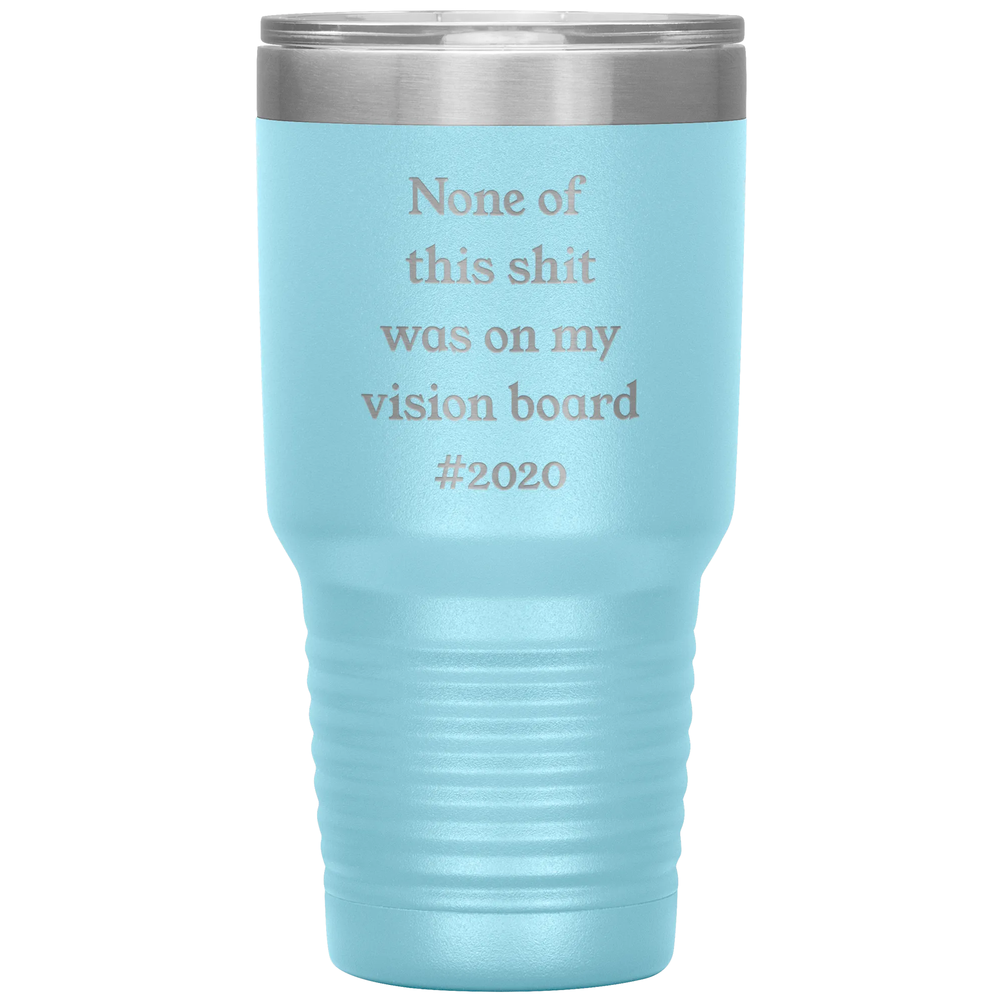 Funny 2020 Gift None of This Shit Was On My Vision Board #2020 Tumbler Insulated Hot Cold Travel Coffee Cup BPA Free