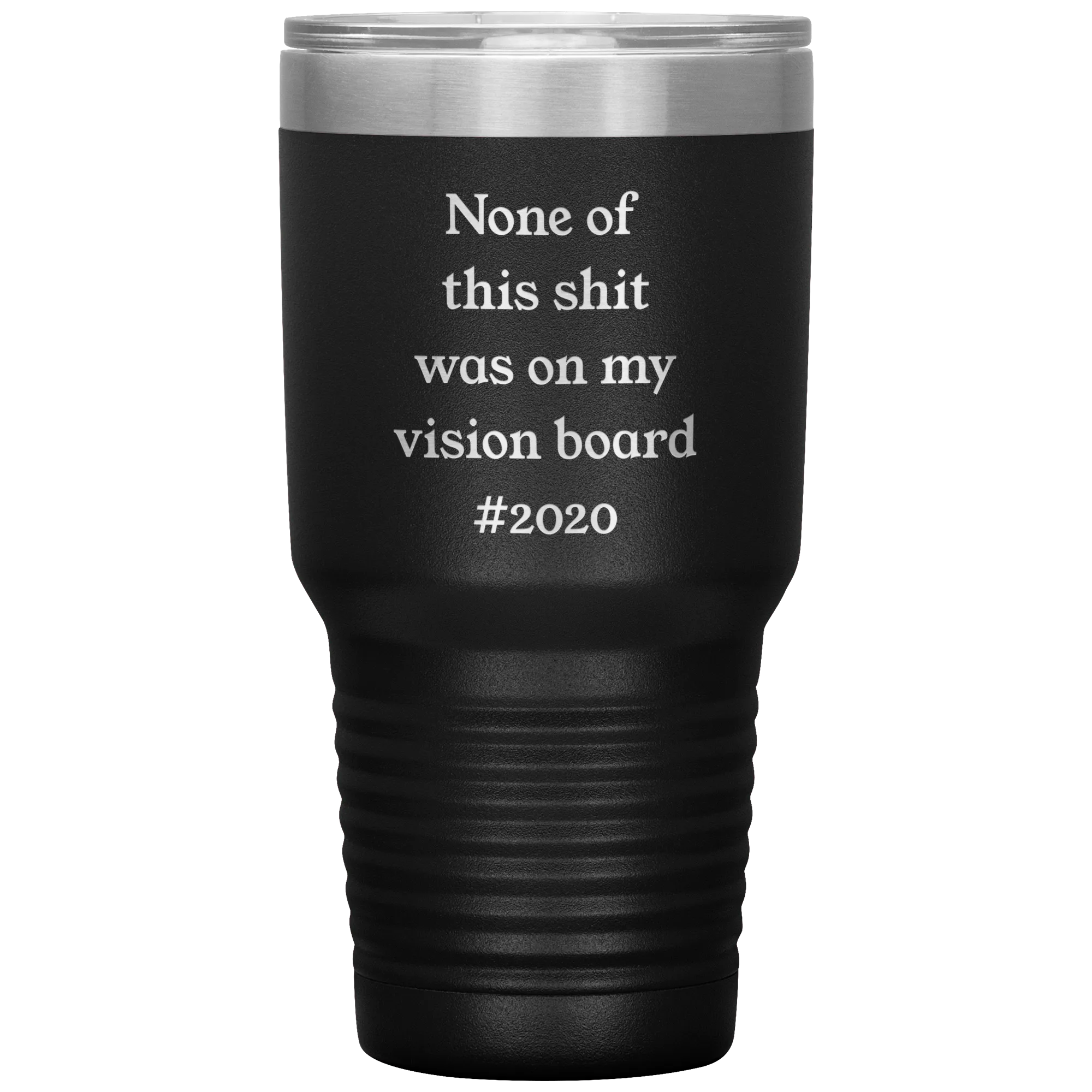 Funny 2020 Gift None of This Shit Was On My Vision Board #2020 Tumbler Insulated Hot Cold Travel Coffee Cup BPA Free