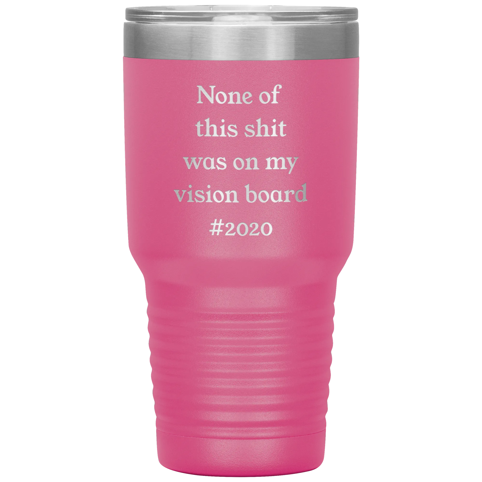 Funny 2020 Gift None of This Shit Was On My Vision Board #2020 Tumbler Insulated Hot Cold Travel Coffee Cup BPA Free