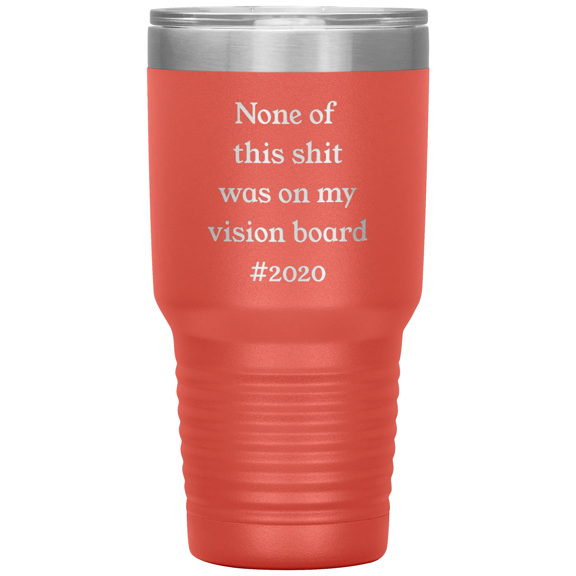 Funny 2020 Gift None of This Shit Was On My Vision Board #2020 Tumbler Insulated Hot Cold Travel Coffee Cup BPA Free