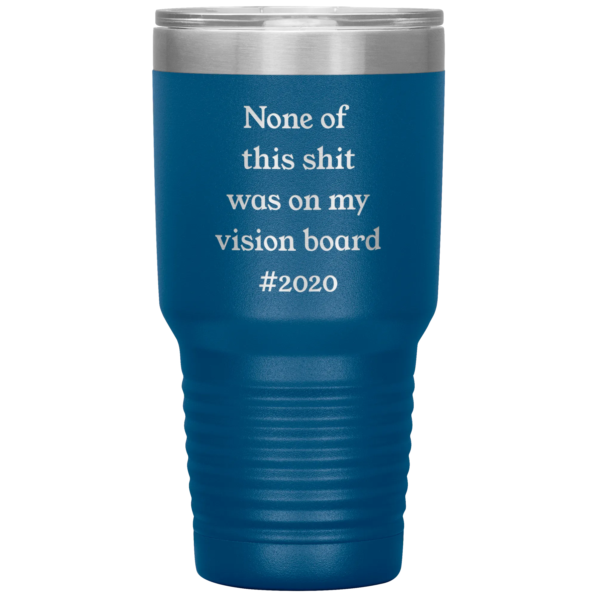 Funny 2020 Gift None of This Shit Was On My Vision Board #2020 Tumbler Insulated Hot Cold Travel Coffee Cup BPA Free