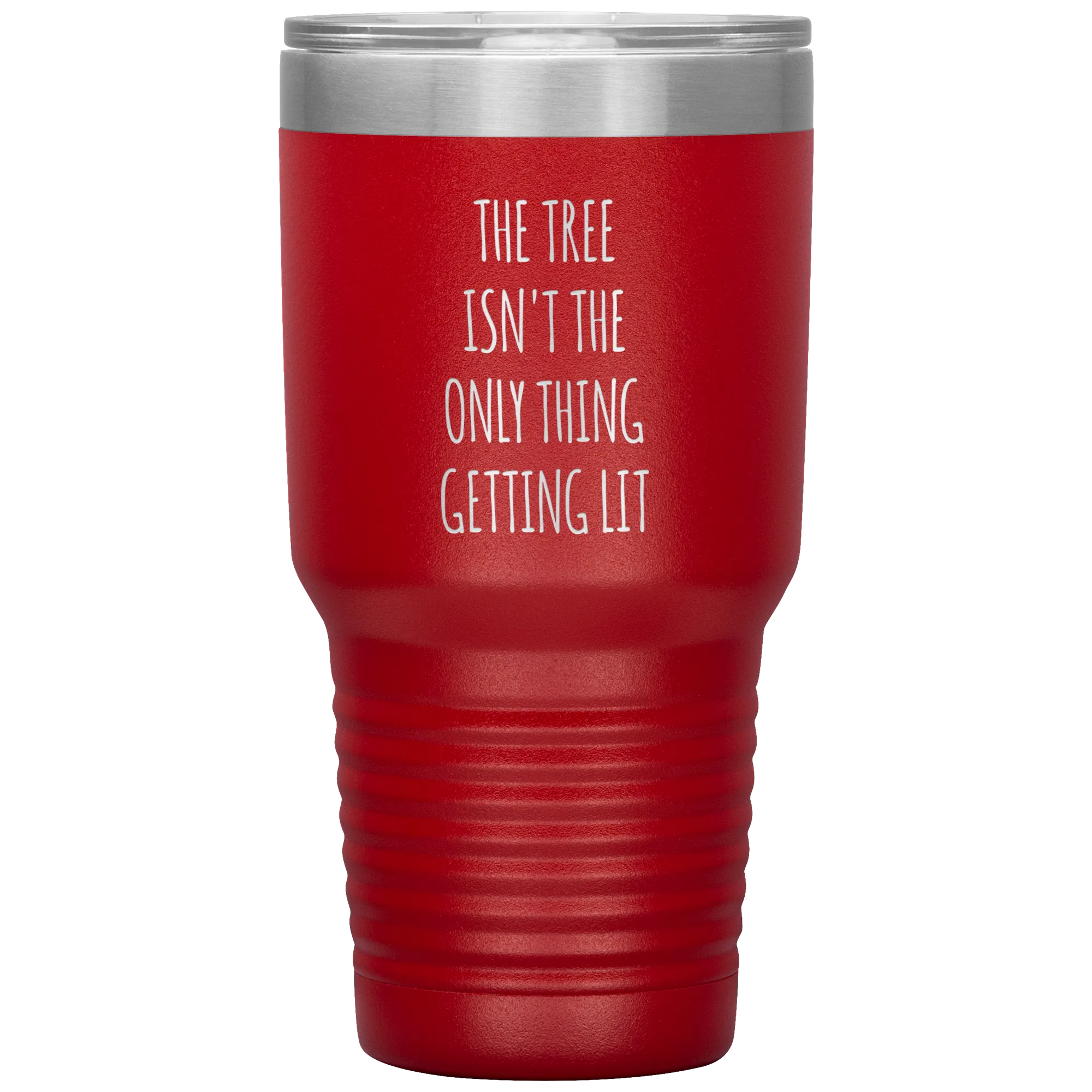 The Tree Isn't the Only Thing Getting Lit Funny Christmas Gift Exchange Tumbler Insulated Hot Cold Travel Coffee Cup BPA Free
