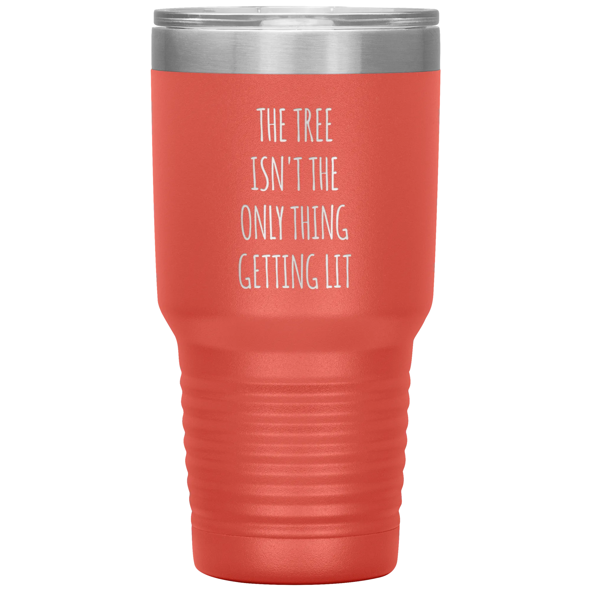 The Tree Isn't the Only Thing Getting Lit Funny Christmas Gift Exchange Tumbler Insulated Hot Cold Travel Coffee Cup BPA Free