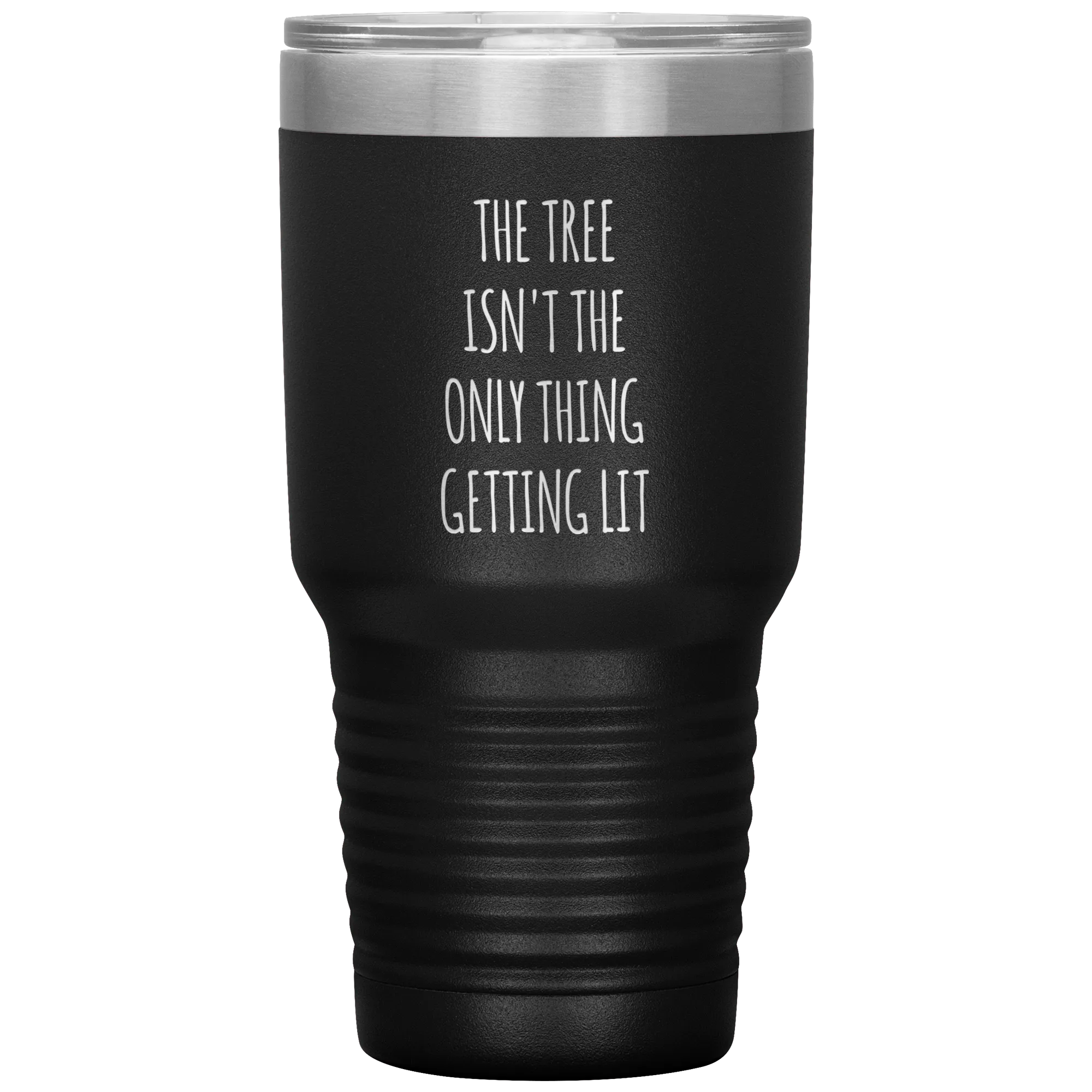 The Tree Isn't the Only Thing Getting Lit Funny Christmas Gift Exchange Tumbler Insulated Hot Cold Travel Coffee Cup BPA Free