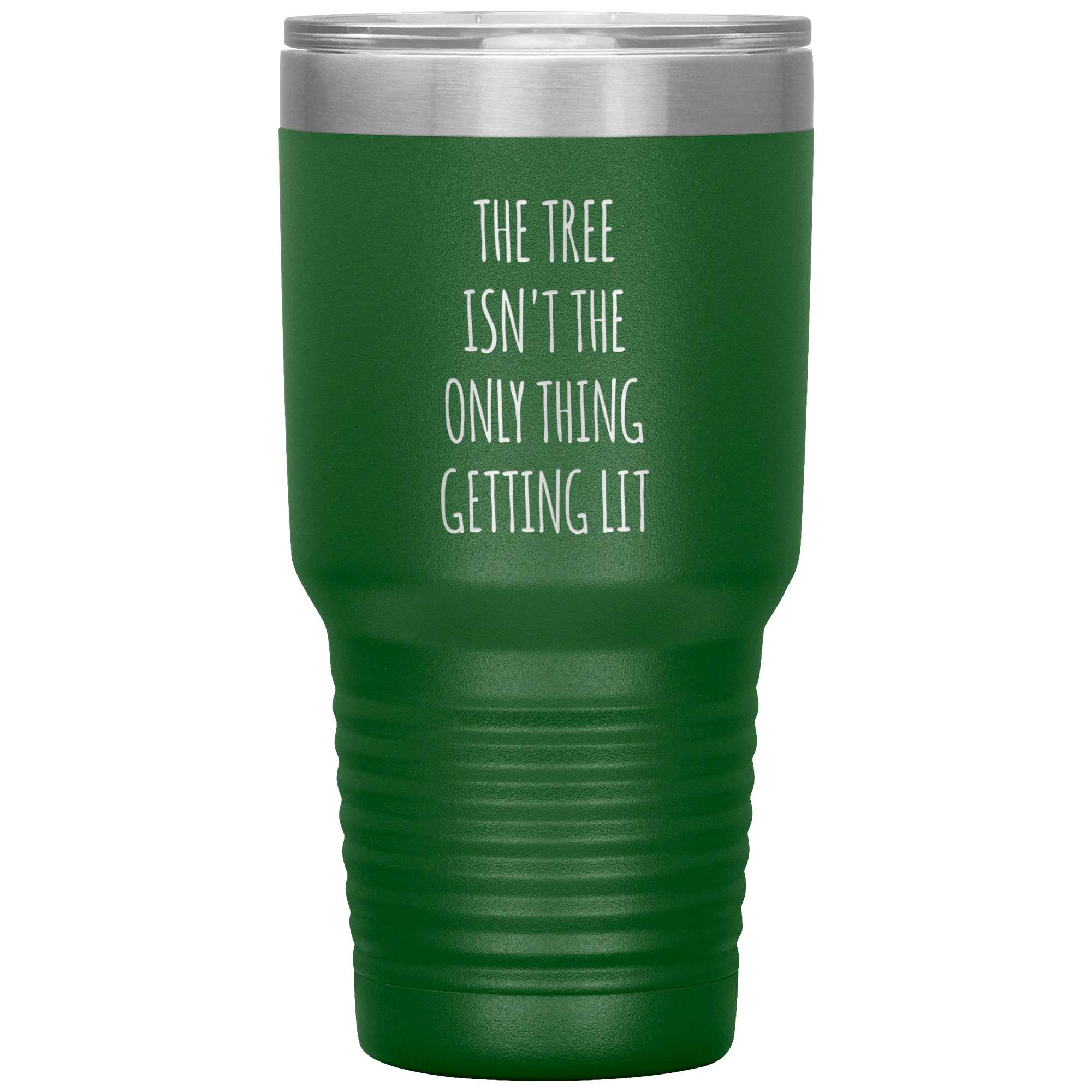 The Tree Isn't the Only Thing Getting Lit Funny Christmas Gift Exchange Tumbler Insulated Hot Cold Travel Coffee Cup BPA Free